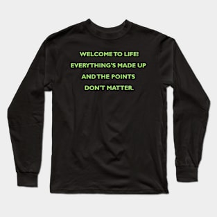 Welcome to Life! Long Sleeve T-Shirt